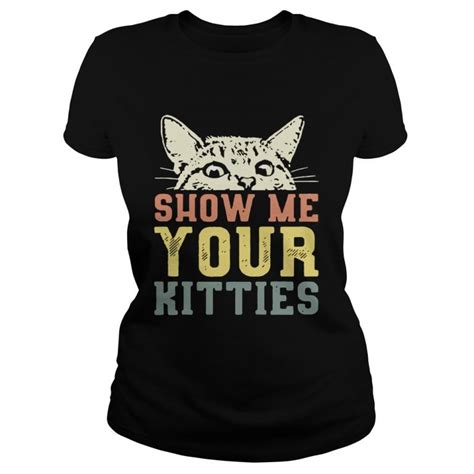 Cat Show Me Your Kitties Shirt Online Shoping
