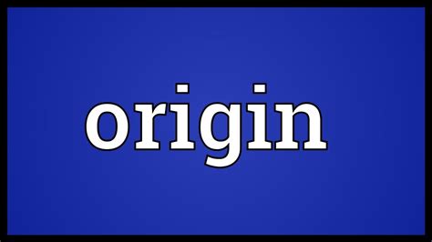 Origin Meaning Youtube