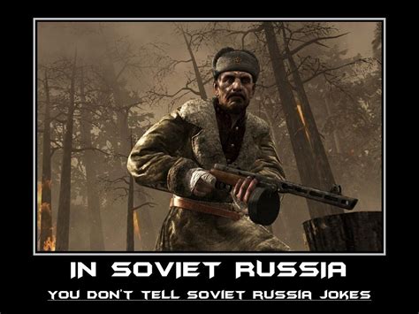 In Soviet Russia You Dont Tell Soviet Russia Jokes In Soviet