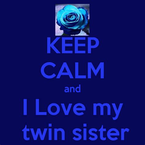 Keep Calm And I Love My Twin Sister Twin Sisters My Love Twin Quotes