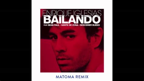 Enrique Iglesias Bailando Ft Sean Paul Matoma Remix Youtube