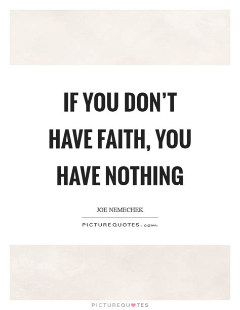 If You Dont Have Faith You Have Nothing Picture Quotes