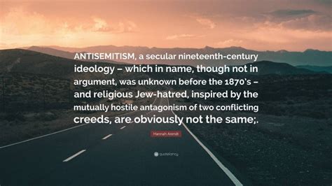 Hannah Arendt Quote Antisemitism A Secular Nineteenth Century