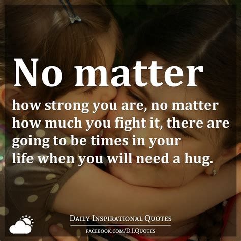 No Matter How Strong You Are No Matter How Much You Fight It There Are Going To Be Times In