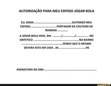 AutorizaÇÃo Para Meu Esposo Jogar Bola Eu Dona Autorizo Meu Esposo