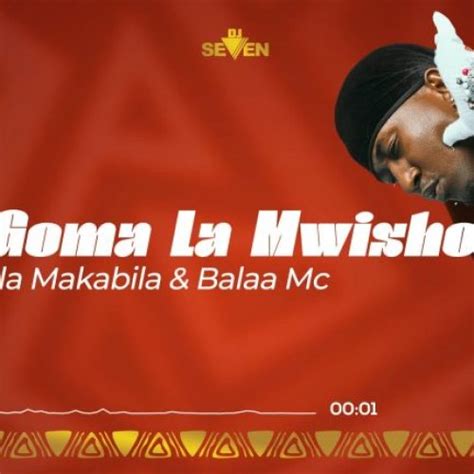 Goma La Mwisho Ft Dulla Makabila Balaa Mc By Dj Seven Worldwide Afrocharts