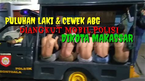 Puluhan Laki Dan Cewek Abg Di Angkut Mobil Polisi Dikota Makassar 114 Youtube