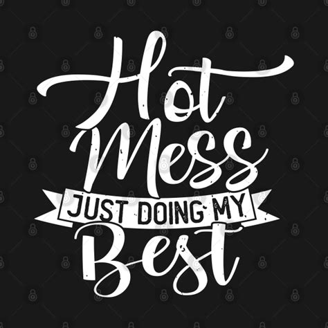 Hot Mess Just Doing My Best Funny And Cute Quote Hot Mess Just T