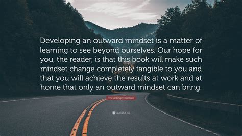 The Arbinger Institute Quote Developing An Outward Mindset Is A