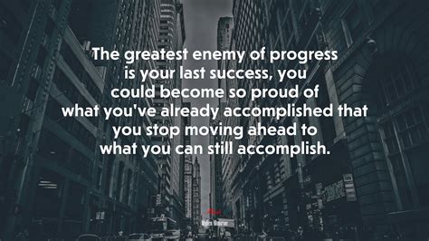 Success Can Lead To Complacency And Complacency Is The Greatest Enemy
