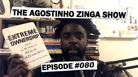 Extreme Ownership The Agostinho Zinga Show 80 Youtube