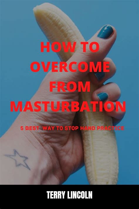 how to overcome from masturbation 5 best way to stop hand practice ebook lincoln terry