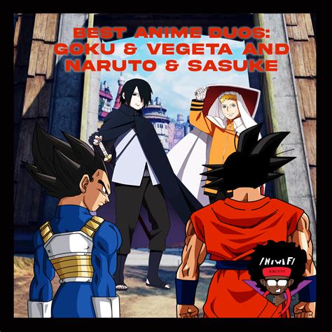 Best Anime Duos Goku And Vegeta And Naruto And Sasuke Nerding With Friends