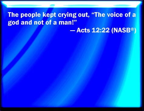 Acts 1222 And The People Gave A Shout Saying It Is The Voice Of A