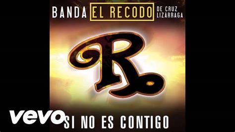 Banda El Recodo Si No Es Contigo Youtube