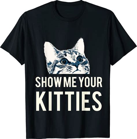 Show Me Your Kitties Cat T Shirt Uk Clothing