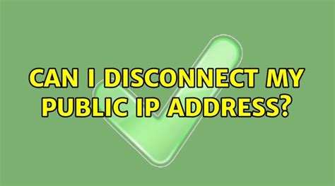 can i disconnect my public ip address benisnous
