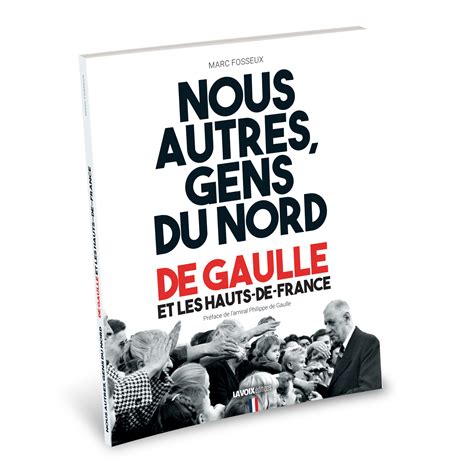 Nous Autres Gens Du Nord De Gaulle Et Les Hauts De France La Voix