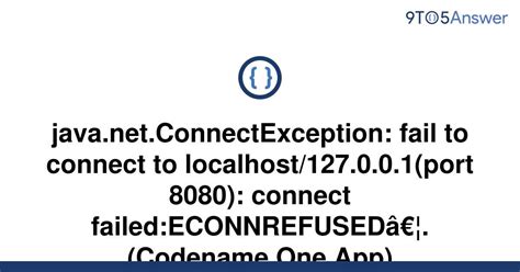 Solved Java Net Connectexception Fail To Connect To To Answer