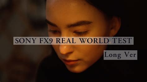 Sony Fx9 Real World Test With Jane 4k Long Ver Youtube