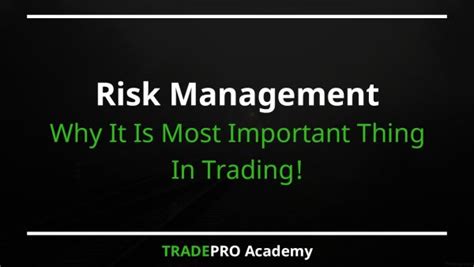 Why Risk Management Is The Most Important Thing In Trading Tradepro