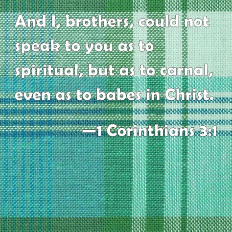1 Corinthians 31 And I Brothers Could Not Speak To You As To