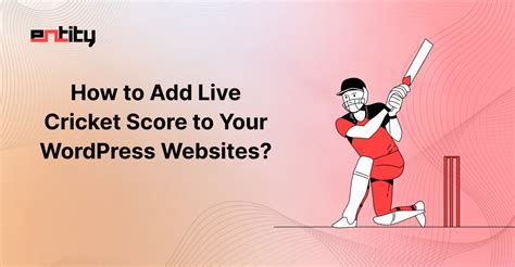How To Add Live Cricket Score To Your Wordpress Websites Entity
