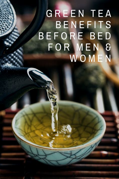 Green Tea Benefits Before Bed For Men And Women