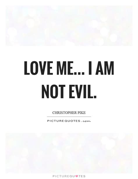 Love Me I Am Not Evil Picture Quotes