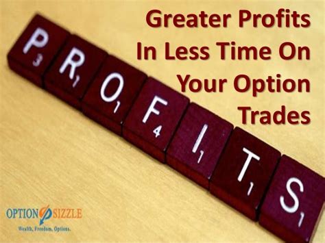 Greater Profits In Less Time On Your Option Trades