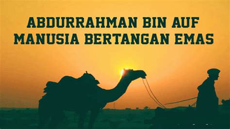Dulunya bernama abdul ka'bah, kemudian rasulullah… Abdurrahman Bin Auf - Sahabat Nabi Yang Paling Kaya Nan ...