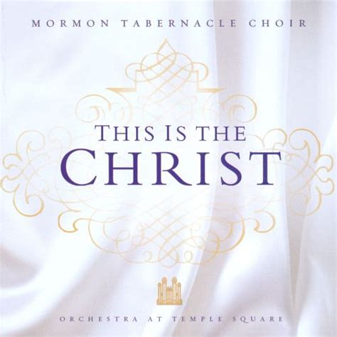 This Is The Christ Mormon Tabernacle Choir Songs Reviews Credits