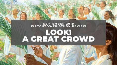 Look A Great Crowd September 2019 Watchtower Study Review Youtube