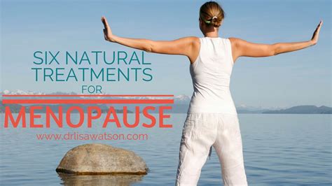 Six Treatments For Menopause Dr Lisa Watson