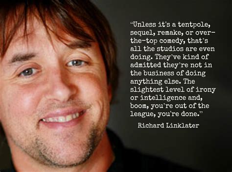 Although filmmaking is collaborative and involves trust, ultimately it is the director who holds the whole picture together in their head. Richard Linklater -Film Director Quote - Movie Director ...