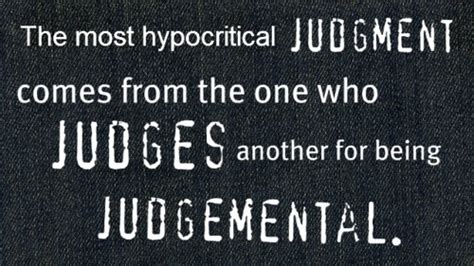 Quotes About Hypocrisy And Judging Quotesgram