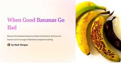 When Good Bananas Go Bad