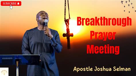 Breakthrough Prayer Meeting Apostle Joshua Selman Youtube