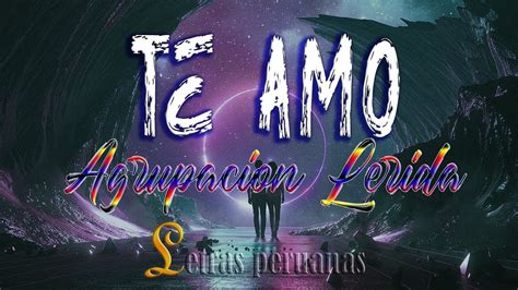 Te Amo Agrupación Lerida Letralyrics Audio Hd Letras Peruanas Youtube