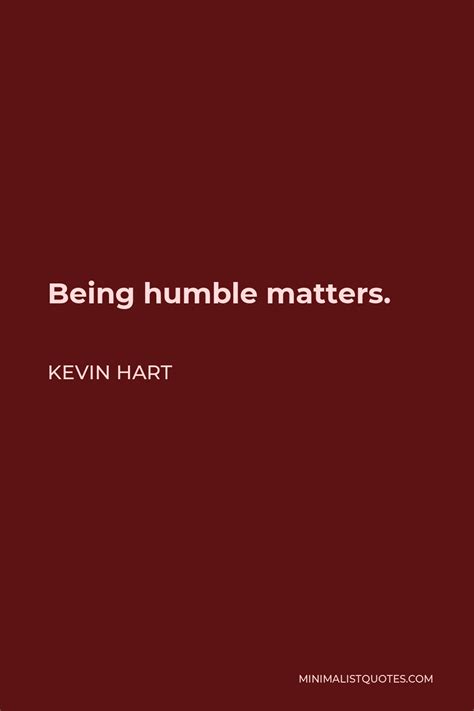 Kevin Hart Quote Being Humble Matters