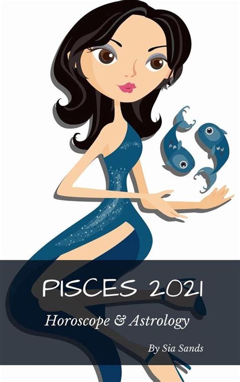 Horoscopes 2021 12 Pisces 2021 Horoscope And Astrology Ebook Sia
