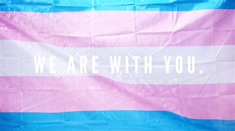 transgender friends we are with you