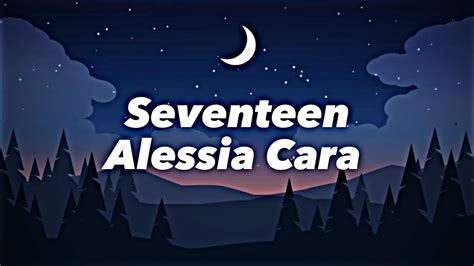 Seventeen Alessia Cara Lyrics Video Youtube