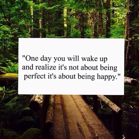 One Day You Will Wake Up And Realize Its Not About Being Perfect Its