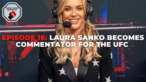 episode 16 laura sanko becomes commentator for the ufc these things happen in mma youtube