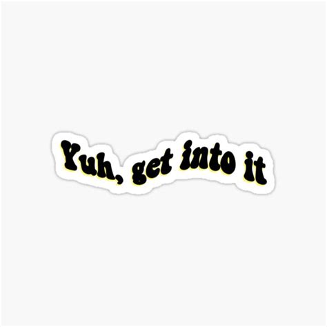 Yuh Get Into It Sticker For Sale By Mistydesign Redbubble