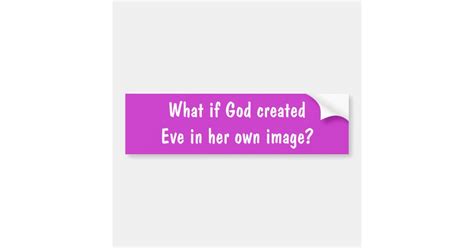 What if God created Eve in her own image? Bumper Sticker | Zazzle