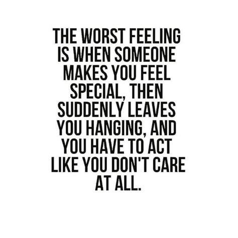 The Worst Feeling Is When Someone Makes You Feel Special Then Suddenly
