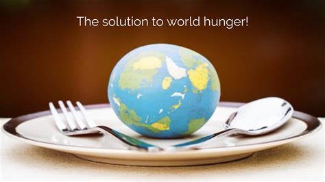 The Solution To World Hunger Youtube