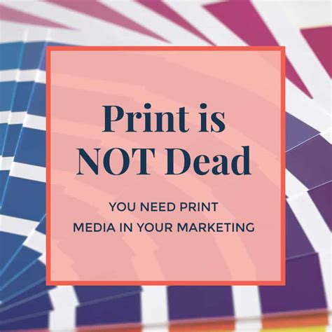 Print Is Not Dead You Need Print Media In Your Marketing Jennie Lyon